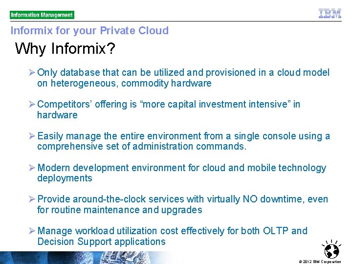 Informix for your Private Cloud Why Informix? Ø Only database that can be utilized