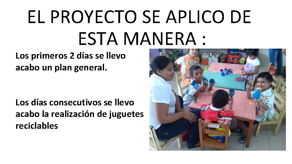 EL PROYECTO SE APLICO DE ESTA MANERA : Los primeros 2 días se llevo