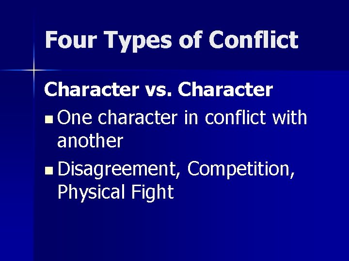 Four Types of Conflict Character vs. Character n One character in conflict with another