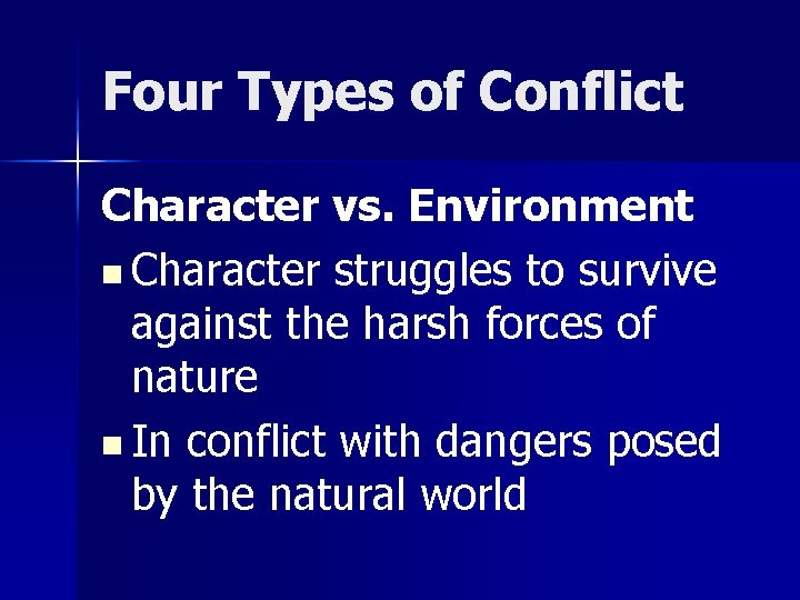 Four Types of Conflict Character vs. Environment n Character struggles to survive against the