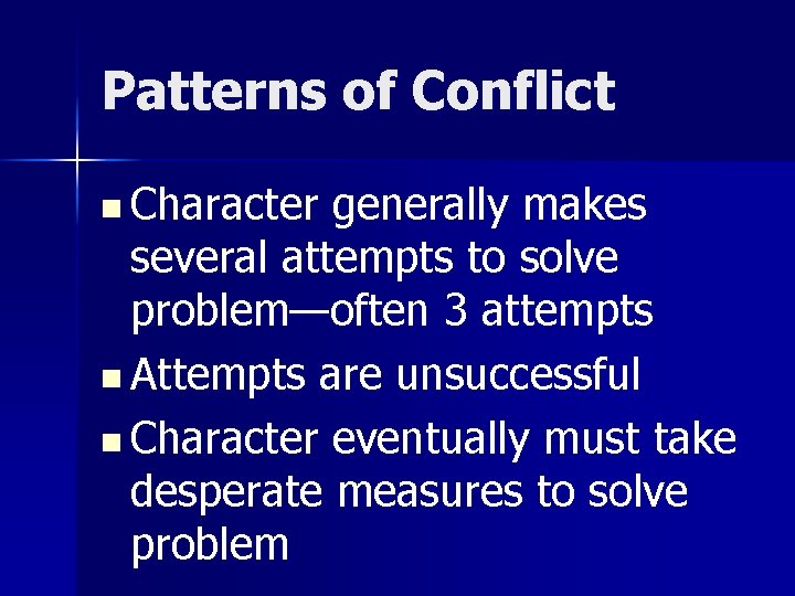 Patterns of Conflict n Character generally makes several attempts to solve problem—often 3 attempts