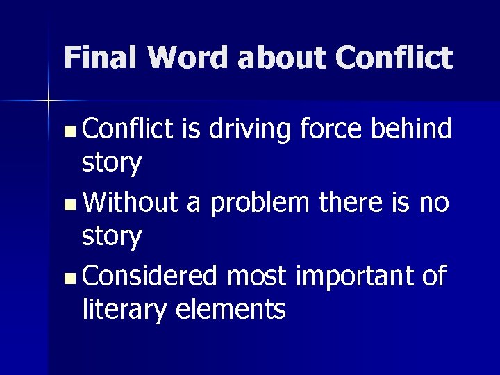 Final Word about Conflict n Conflict is driving force behind story n Without a