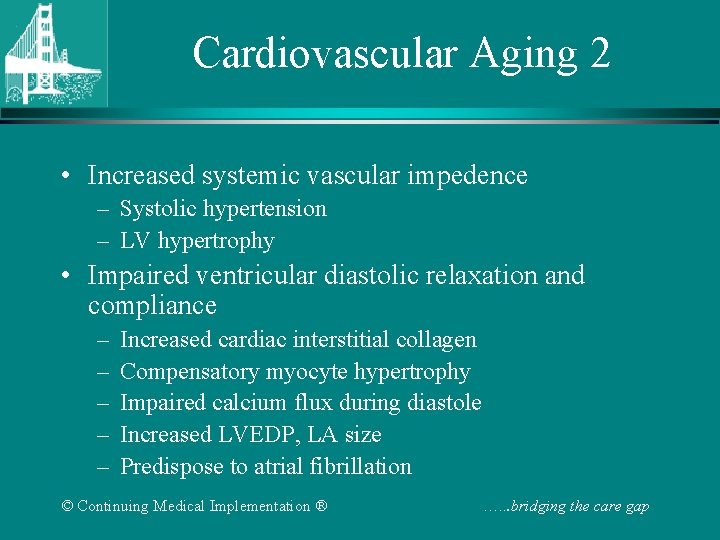 Cardiovascular Aging 2 • Increased systemic vascular impedence – Systolic hypertension – LV hypertrophy Cardiovascular Aging 2 • Increased systemic vascular impedence – Systolic hypertension – LV hypertrophy