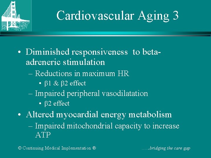 Cardiovascular Aging 3 • Diminished responsiveness to betaadreneric stimulation – Reductions in maximum HR Cardiovascular Aging 3 • Diminished responsiveness to betaadreneric stimulation – Reductions in maximum HR
