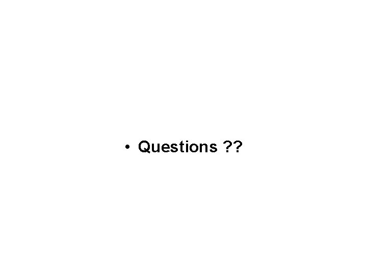  • Questions ? ? 