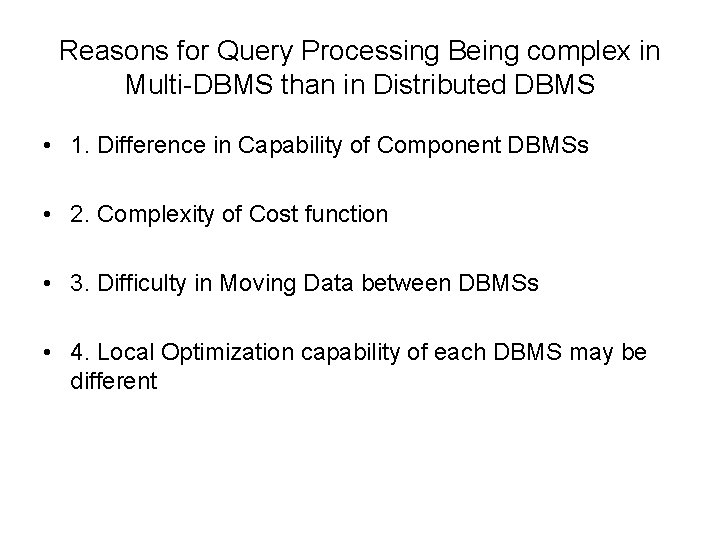 Reasons for Query Processing Being complex in Multi-DBMS than in Distributed DBMS • 1.