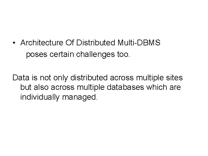  • Architecture Of Distributed Multi-DBMS poses certain challenges too. Data is not only