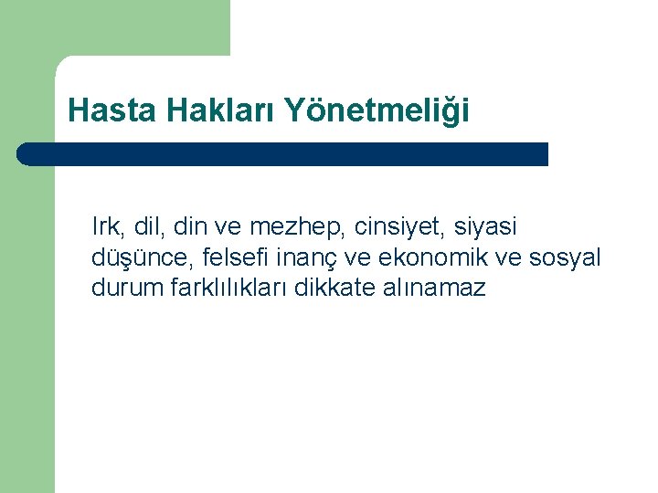 Hasta Hakları Yönetmeliği Irk, dil, din ve mezhep, cinsiyet, siyasi düşünce, felsefi inanç ve