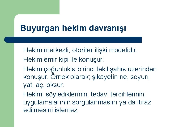 Buyurgan hekim davranışı Hekim merkezli, otoriter ilişki modelidir. Hekim emir kipi ile konuşur. Hekim