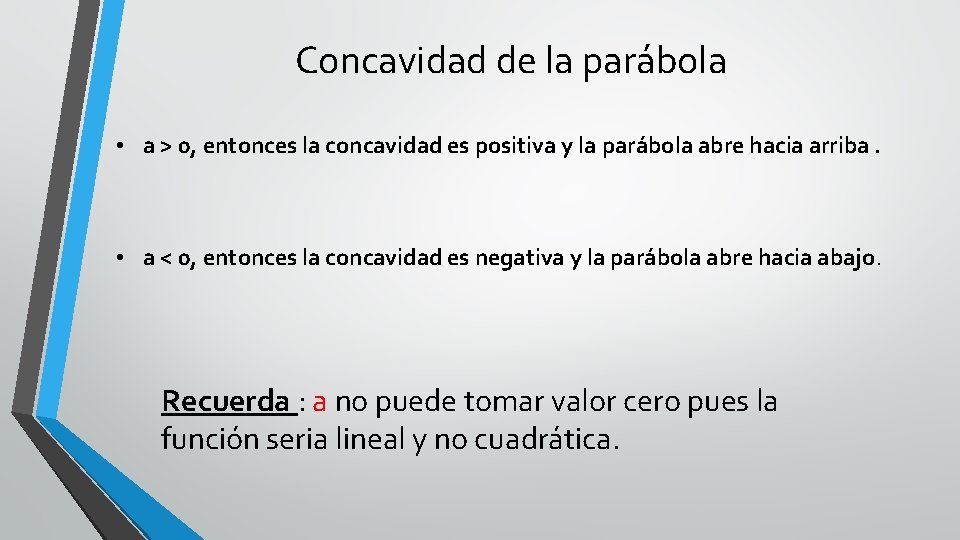 Concavidad de la parábola • a > 0, entonces la concavidad es positiva y