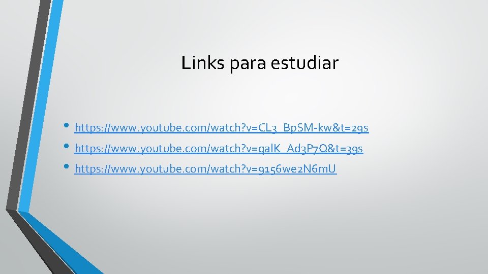 Links para estudiar • https: //www. youtube. com/watch? v=CL 3_Bp. SM-kw&t=29 s • https: