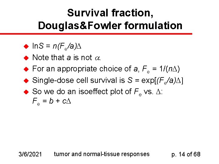 Survival fraction, Douglas&Fowler formulation u u u ln. S = n(Fe/a) Note that a