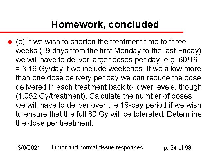 Homework, concluded u (b) If we wish to shorten the treatment time to three