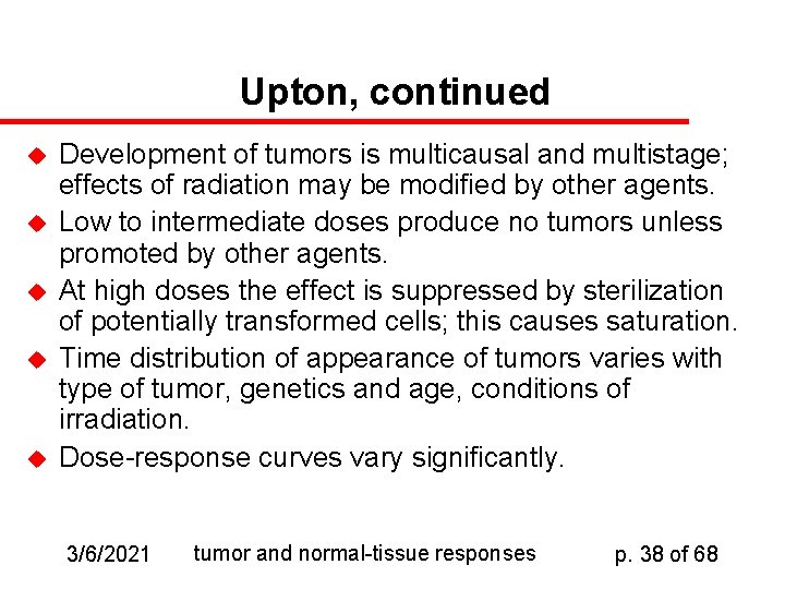 Upton, continued u u u Development of tumors is multicausal and multistage; effects of
