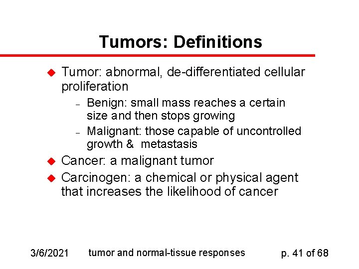Tumors: Definitions u Tumor: abnormal, de-differentiated cellular proliferation – – u u Benign: small