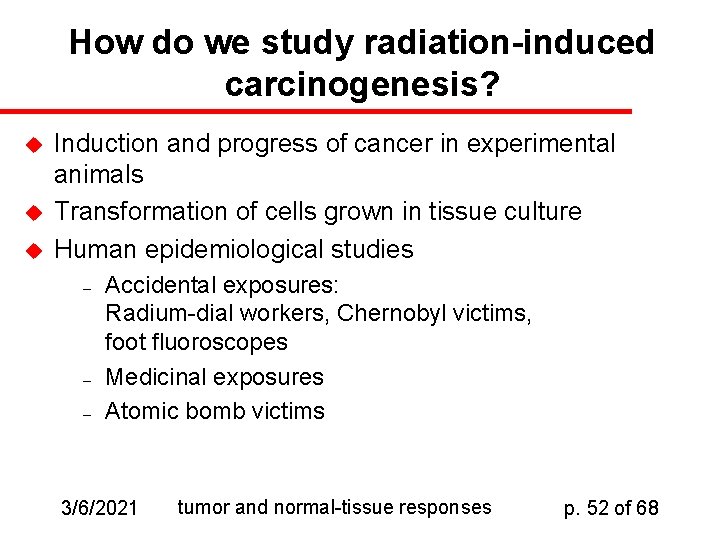 How do we study radiation-induced carcinogenesis? u u u Induction and progress of cancer