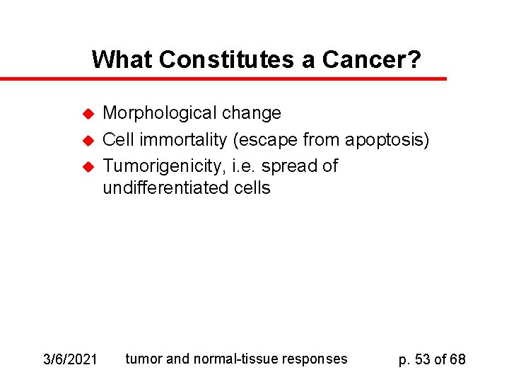 What Constitutes a Cancer? u u u 3/6/2021 Morphological change Cell immortality (escape from