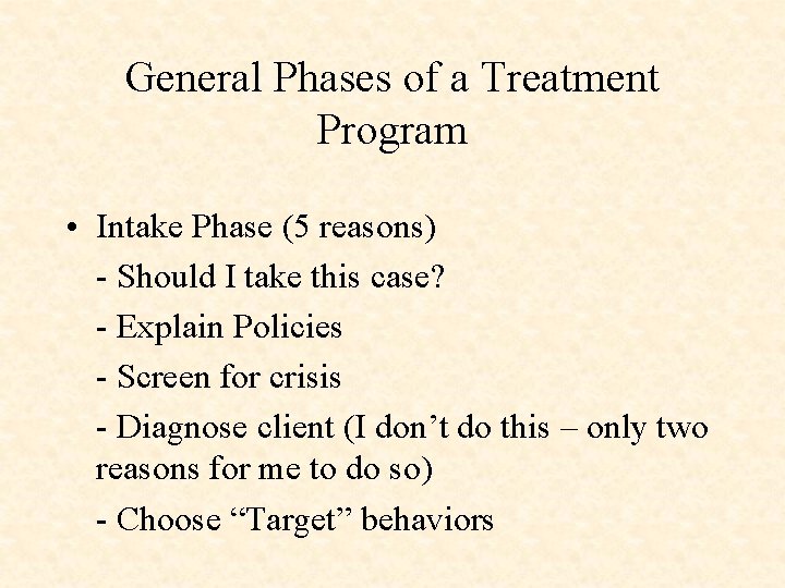 General Phases of a Treatment Program • Intake Phase (5 reasons) - Should I