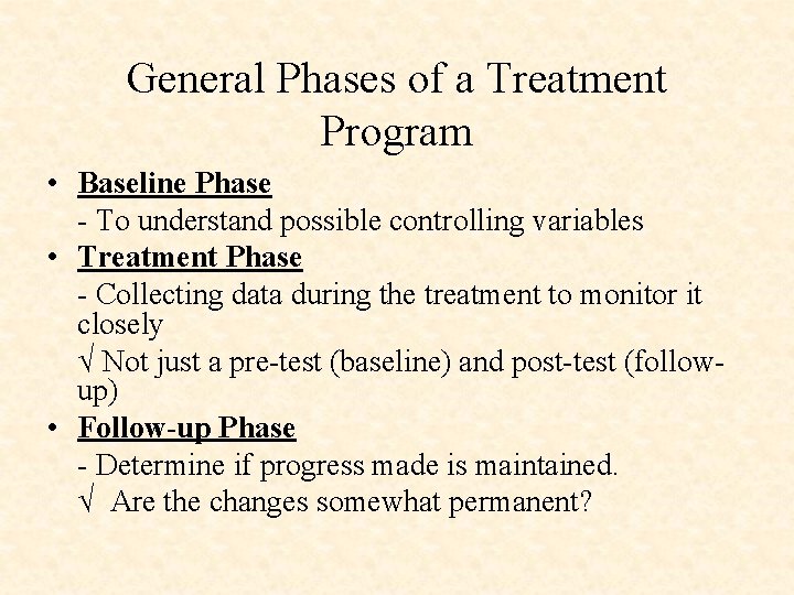 General Phases of a Treatment Program • Baseline Phase - To understand possible controlling