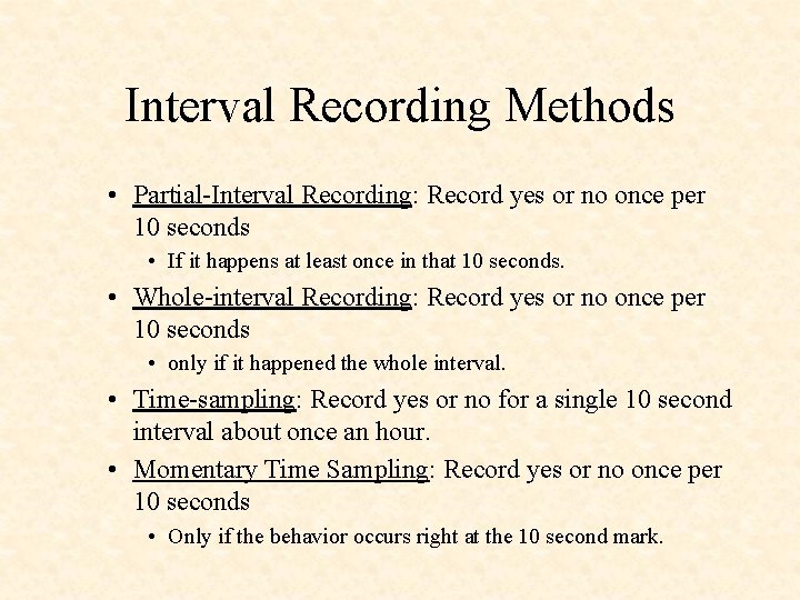 Interval Recording Methods • Partial-Interval Recording: Record yes or no once per 10 seconds