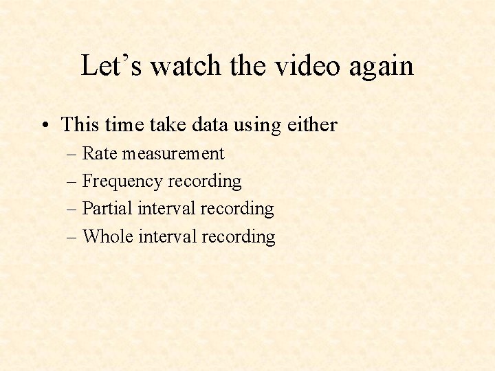 Let’s watch the video again • This time take data using either – Rate