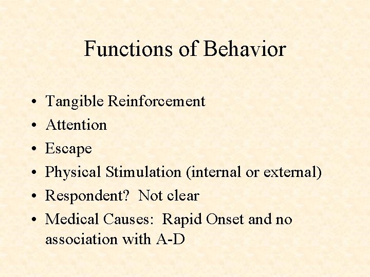Functions of Behavior • • • Tangible Reinforcement Attention Escape Physical Stimulation (internal or