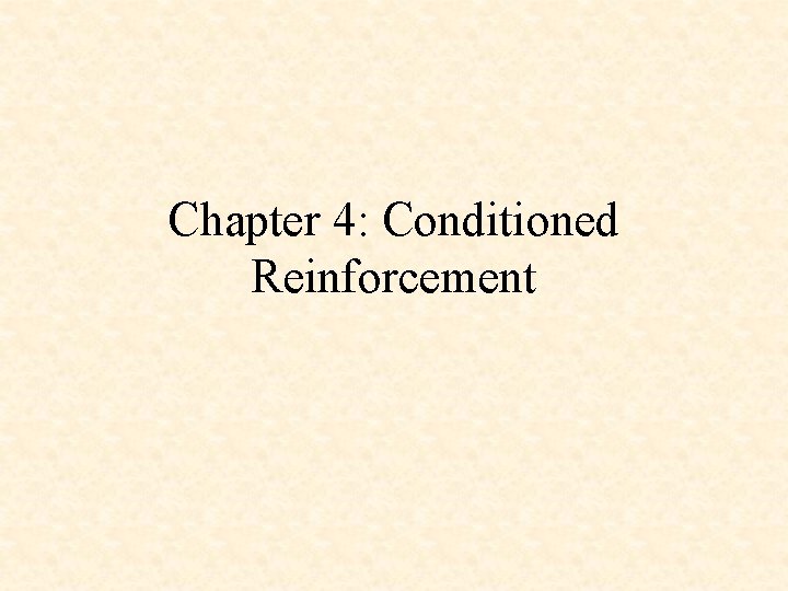 Chapter 4: Conditioned Reinforcement 