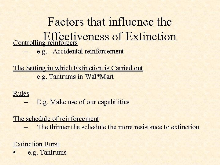 Factors that influence the Effectiveness of Extinction Controlling reinforcers – e. g. Accidental reinforcement