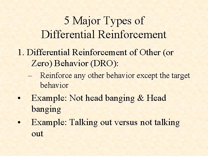 5 Major Types of Differential Reinforcement 1. Differential Reinforcement of Other (or Zero) Behavior