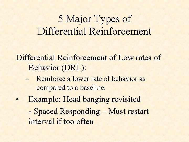 5 Major Types of Differential Reinforcement of Low rates of Behavior (DRL): – Reinforce