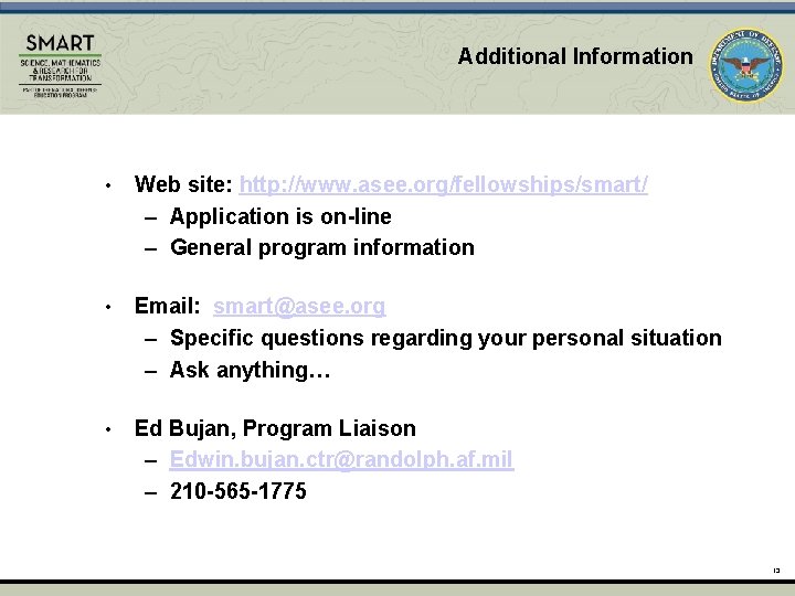 Additional Information • Web site: http: //www. asee. org/fellowships/smart/ – Application is on-line –