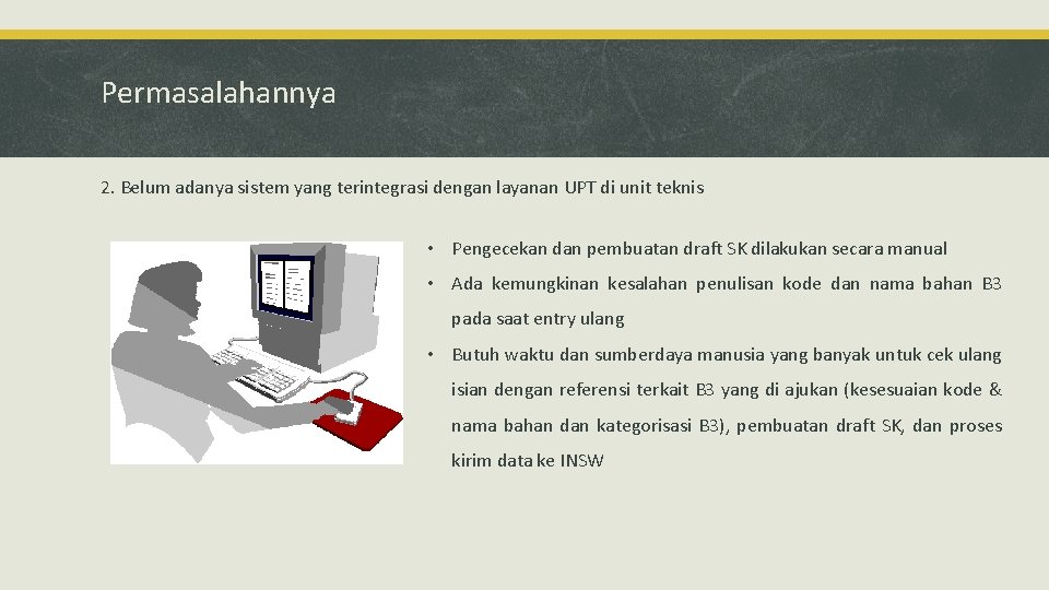 Permasalahannya 2. Belum adanya sistem yang terintegrasi dengan layanan UPT di unit teknis •