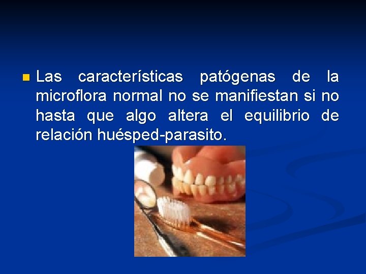 n Las características patógenas de la microflora normal no se manifiestan si no hasta