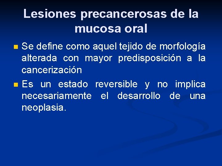 Lesiones precancerosas de la mucosa oral n n Se define como aquel tejido de