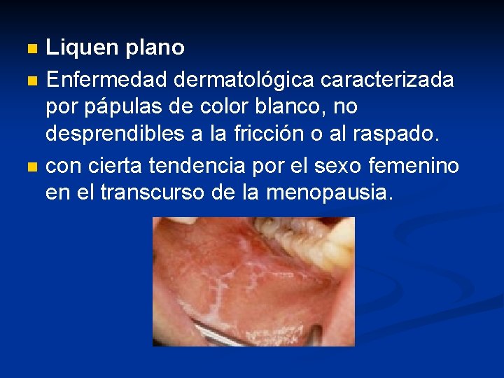 n n n Liquen plano Enfermedad dermatológica caracterizada por pápulas de color blanco, no