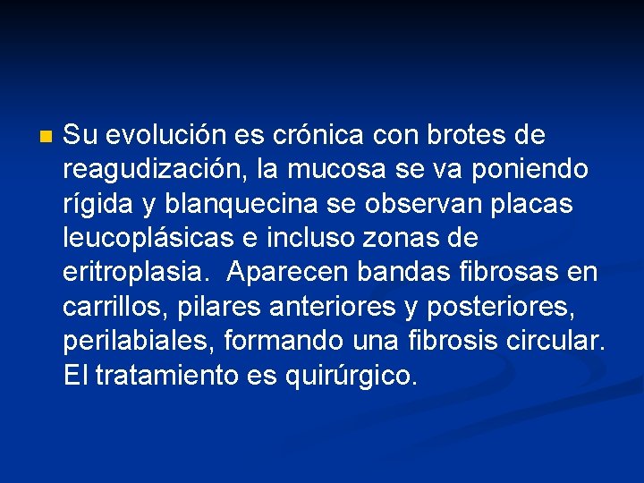 n Su evolución es crónica con brotes de reagudización, la mucosa se va poniendo