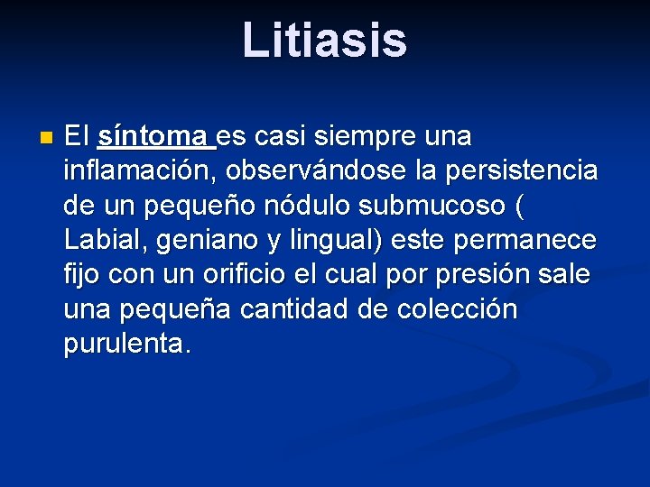 Litiasis n El síntoma es casi siempre una inflamación, observándose la persistencia de un