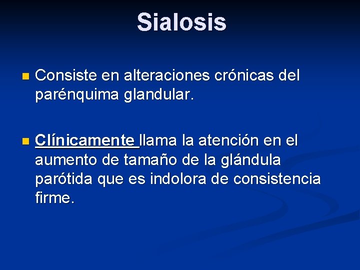 Sialosis n Consiste en alteraciones crónicas del parénquima glandular. n Clínicamente llama la atención