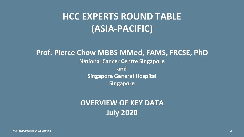 HCC EXPERTS ROUND TABLE (ASIA-PACIFIC) Prof. Pierce Chow MBBS MMed, FAMS, FRCSE, Ph. D