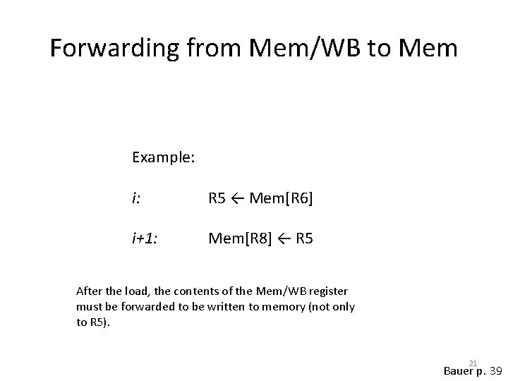 Forwarding from Mem/WB to Mem Example: i: R 5 ← Mem[R 6] i+1: Mem[R