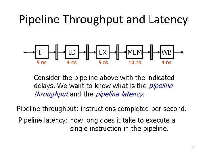 Pipeline Throughput and Latency IF ID EX MEM WB 5 ns 4 ns 5