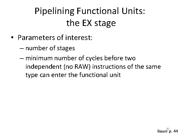 Pipelining Functional Units: the EX stage • Parameters of interest: – number of stages