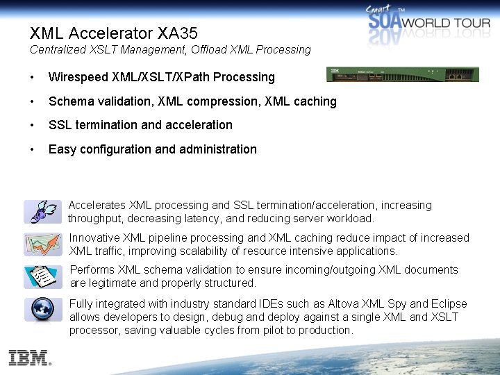 XML Accelerator XA 35 Centralized XSLT Management, Offload XML Processing • Wirespeed XML/XSLT/XPath Processing