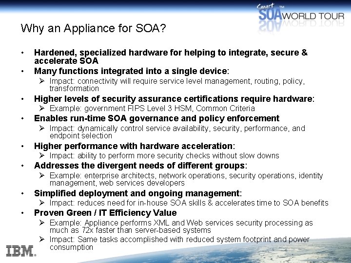 Why an Appliance for SOA? • • Hardened, specialized hardware for helping to integrate,