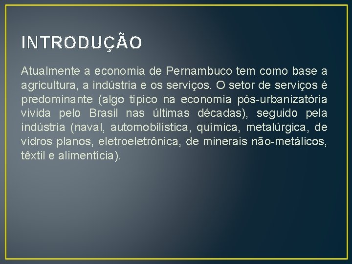 INTRODUÇÃO Atualmente a economia de Pernambuco tem como base a agricultura, a indústria e