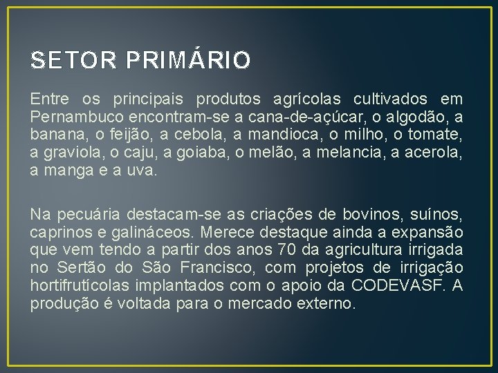 SETOR PRIMÁRIO Entre os principais produtos agrícolas cultivados em Pernambuco encontram-se a cana-de-açúcar, o