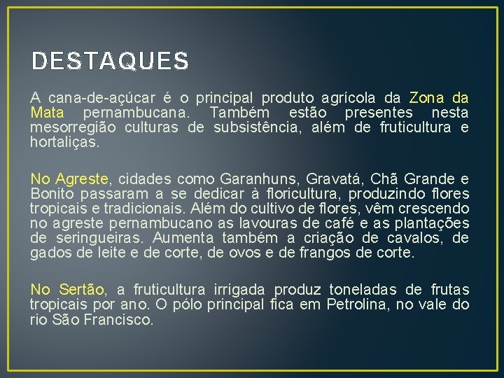DESTAQUES A cana-de-açúcar é o principal produto agrícola da Zona da Mata pernambucana. Também