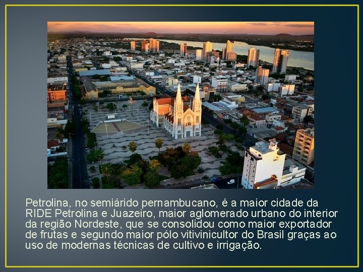 Petrolina, no semiárido pernambucano, é a maior cidade da RIDE Petrolina e Juazeiro, maior