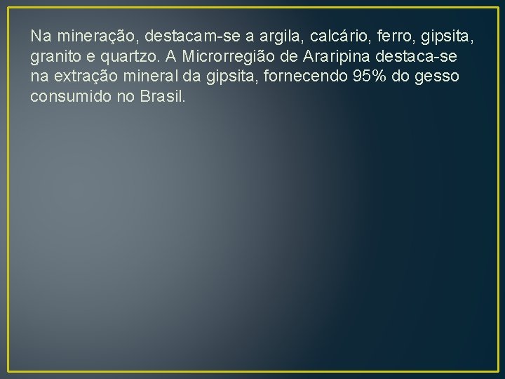 Na mineração, destacam-se a argila, calcário, ferro, gipsita, granito e quartzo. A Microrregião de