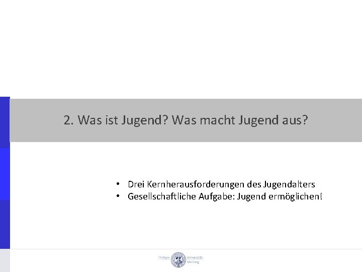 2. Was ist Jugend? Was macht Jugend aus? • Drei Kernherausforderungen des Jugendalters •